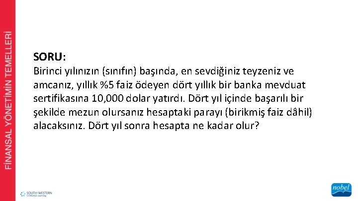 SORU: Birinci yılınızın (sınıfın) başında, en sevdiğiniz teyzeniz ve amcanız, yıllık %5 faiz ödeyen