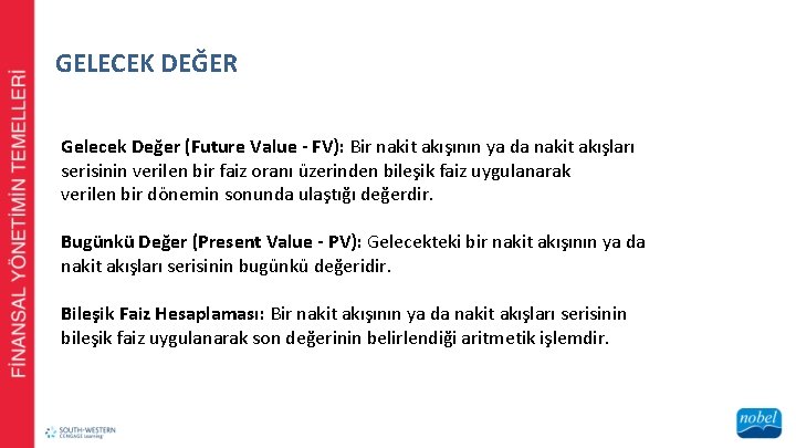 GELECEK DEĞER Gelecek Değer (Future Value - FV): Bir nakit akışının ya da nakit