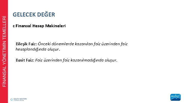GELECEK DEĞER c Finansal Hesap Makineleri Bileşik Faiz: Önceki dönemlerde kazanılan faiz üzerinden faiz