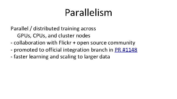 Parallelism Parallel / distributed training across GPUs, CPUs, and cluster nodes - collaboration with