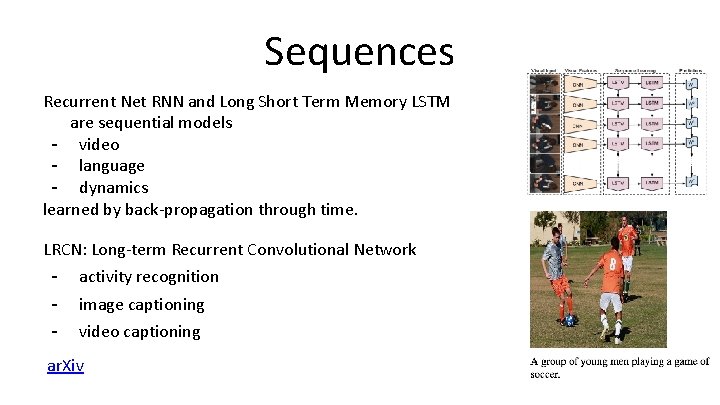 Sequences Recurrent Net RNN and Long Short Term Memory LSTM are sequential models -