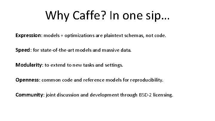 Why Caffe? In one sip… Expression: models + optimizations are plaintext schemas, not code.