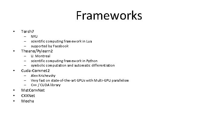 Frameworks • Torch 7 – – – • Theano/Pylearn 2 – – – •