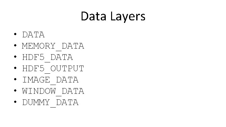 Data Layers • • DATA MEMORY_DATA HDF 5_OUTPUT IMAGE_DATA WINDOW_DATA DUMMY_DATA 