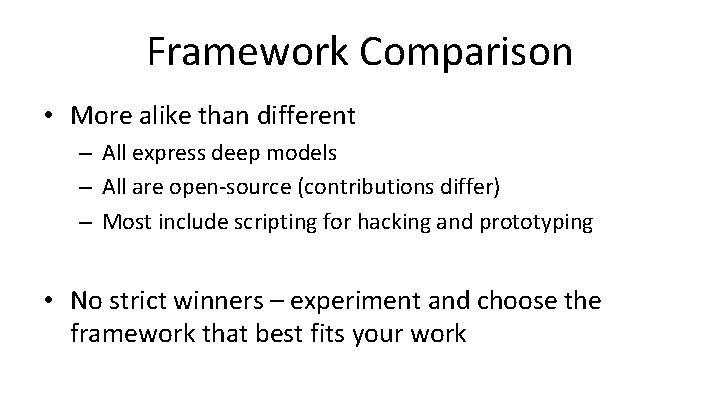 Framework Comparison • More alike than different – All express deep models – All