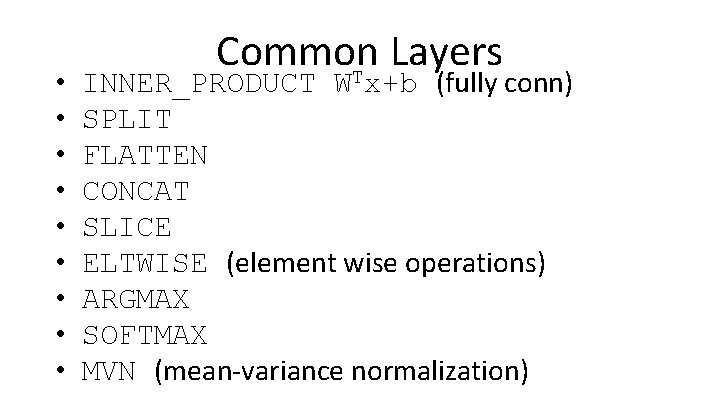  • • • Common Layers T INNER_PRODUCT W x+b (fully conn) SPLIT FLATTEN