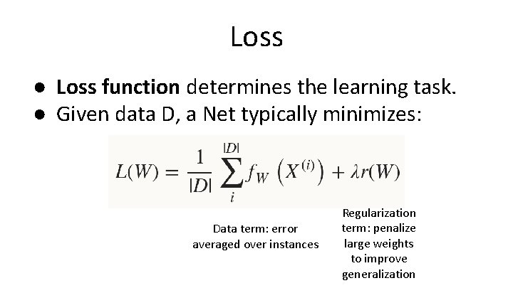 Loss ● Loss function determines the learning task. ● Given data D, a Net