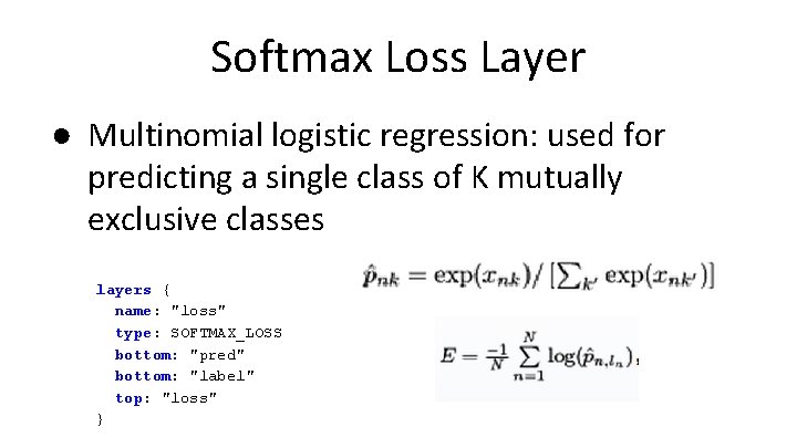 Softmax Loss Layer ● Multinomial logistic regression: used for predicting a single class of