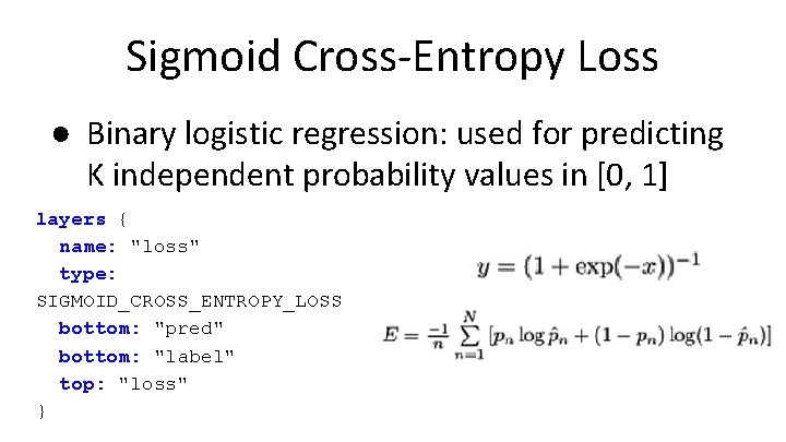 Sigmoid Cross-Entropy Loss ● Binary logistic regression: used for predicting K independent probability values