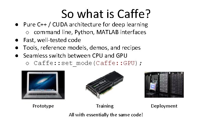 So what is Caffe? ● Pure C++ / CUDA architecture for deep learning o