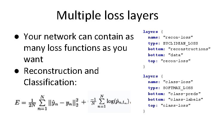 Multiple loss layers ● Your network can contain as many loss functions as you