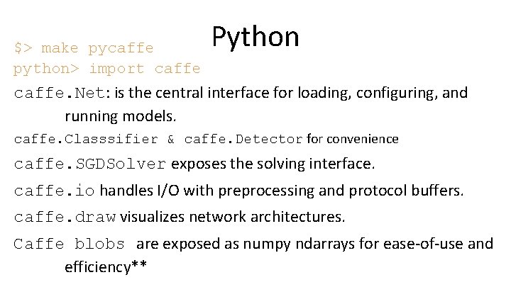 $> make pycaffe python> import caffe Python caffe. Net: is the central interface for