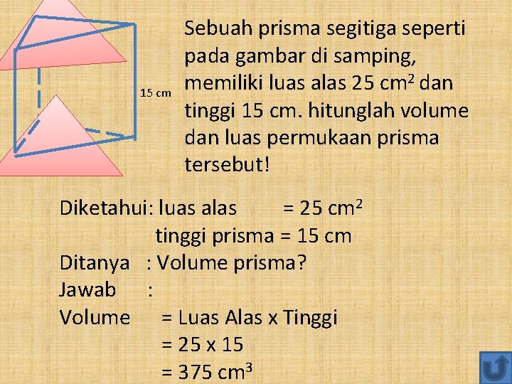 15 cm Sebuah prisma segitiga seperti pada gambar di samping, memiliki luas alas 25