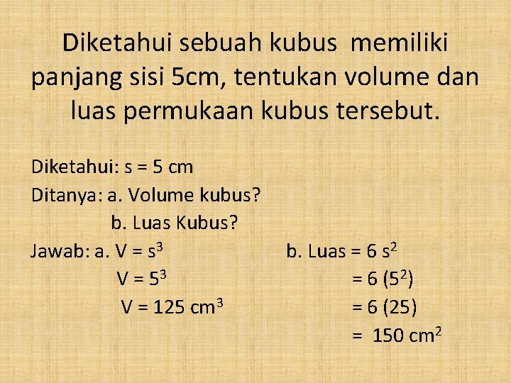 Diketahui sebuah kubus memiliki panjang sisi 5 cm, tentukan volume dan luas permukaan kubus