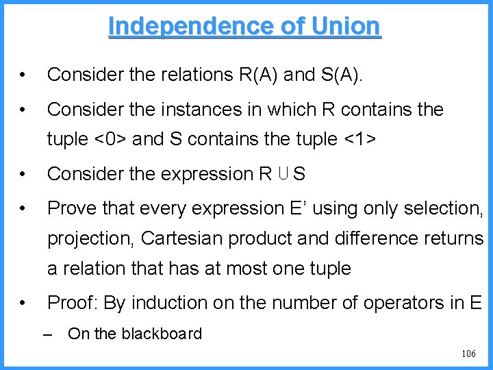 Independence of Union • Consider the relations R(A) and S(A). • Consider the instances
