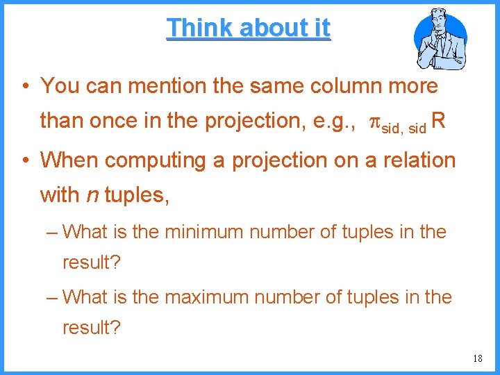 Think about it • You can mention the same column more than once in