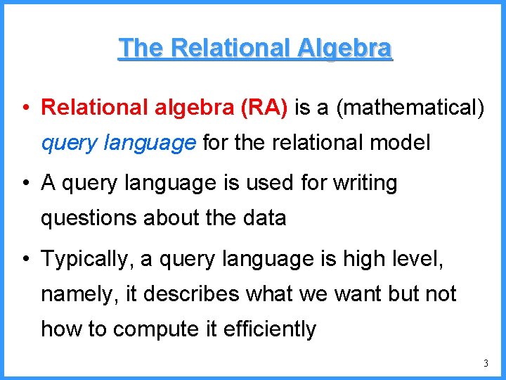 The Relational Algebra • Relational algebra (RA) is a (mathematical) query language for the