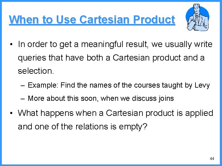 When to Use Cartesian Product • In order to get a meaningful result, we