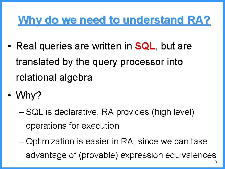 Why do we need to understand RA? • Real queries are written in SQL,