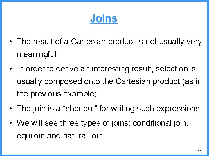 Joins • The result of a Cartesian product is not usually very meaningful •