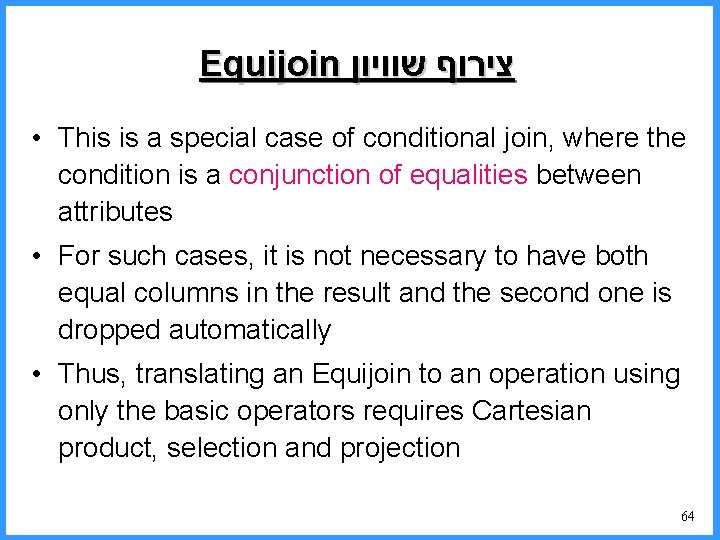 Equijoin צירוף שוויון • This is a special case of conditional join, where the