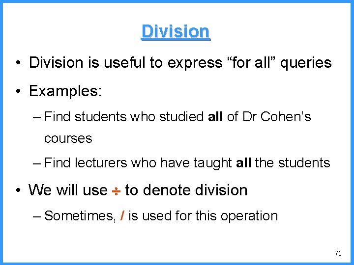 Division • Division is useful to express “for all” queries • Examples: – Find