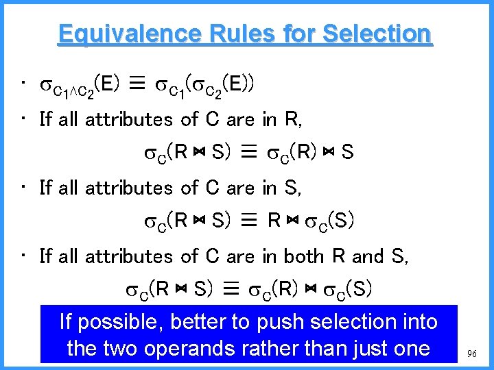 Equivalence Rules for Selection • C 1⋀C 2(E) ≡ C 1( C 2(E)) •