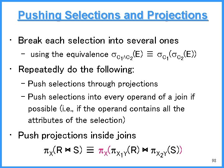 Pushing Selections and Projections • Break each selection into several ones – using the