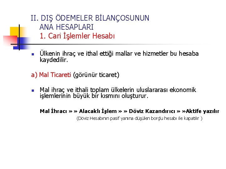 II. DIŞ ÖDEMELER BİLANÇOSUNUN ANA HESAPLARI 1. Cari İşlemler Hesabı n Ülkenin ihraç ve