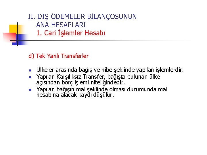 II. DIŞ ÖDEMELER BİLANÇOSUNUN ANA HESAPLARI 1. Cari İşlemler Hesabı d) Tek Yanlı Transferler