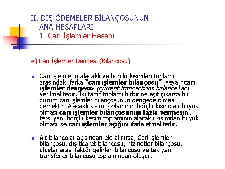 II. DIŞ ÖDEMELER BİLANÇOSUNUN ANA HESAPLARI 1. Cari İşlemler Hesabı e) Cari İşlemler Dengesi