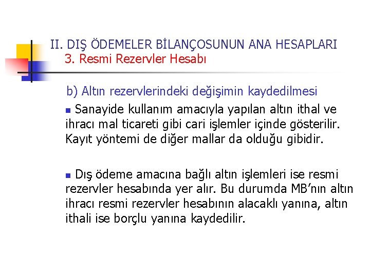 II. DIŞ ÖDEMELER BİLANÇOSUNUN ANA HESAPLARI 3. Resmi Rezervler Hesabı b) Altın rezervlerindeki değişimin