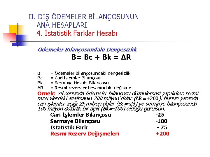 II. DIŞ ÖDEMELER BİLANÇOSUNUN ANA HESAPLARI 4. İstatistik Farklar Hesabı Ödemeler Bilançosundaki Dengesizlik B=