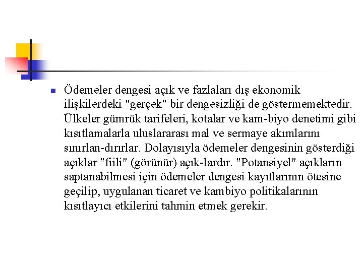 n Ödemeler dengesi açık ve fazlaları dış ekonomik ilişkilerdeki "gerçek" bir dengesizliği de göstermemektedir.