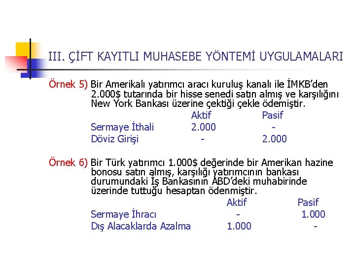 III. ÇİFT KAYITLI MUHASEBE YÖNTEMİ UYGULAMALARI Örnek 5) Bir Amerikalı yatırımcı aracı kuruluş kanalı