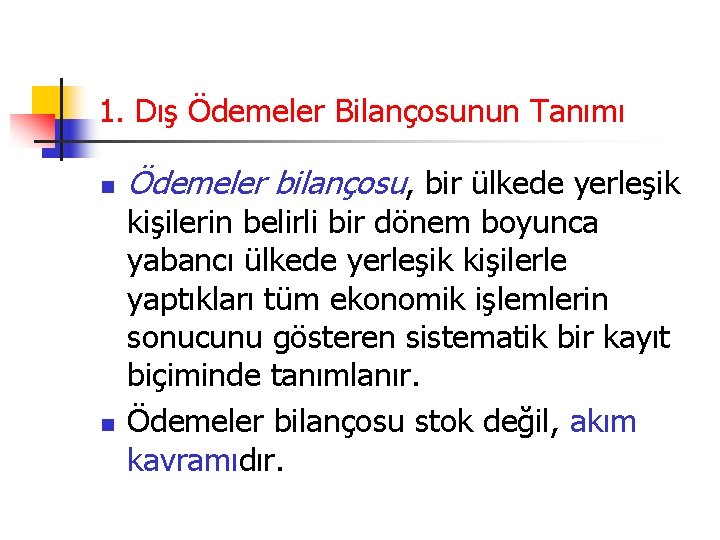 1. Dış Ödemeler Bilançosunun Tanımı n n Ödemeler bilançosu, bir ülkede yerleşik kişilerin belirli