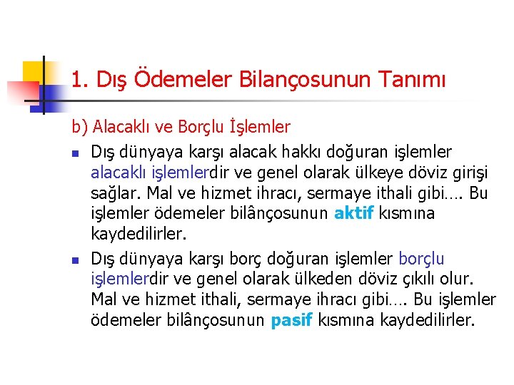 1. Dış Ödemeler Bilançosunun Tanımı b) Alacaklı ve Borçlu İşlemler n Dış dünyaya karşı