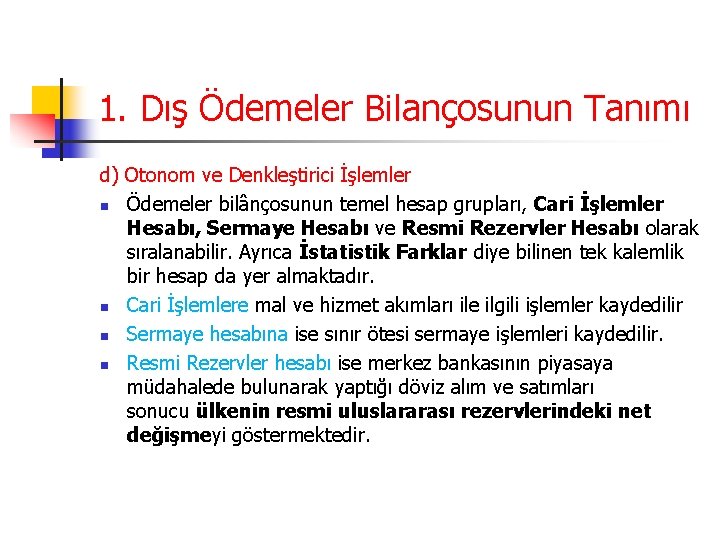 1. Dış Ödemeler Bilançosunun Tanımı d) Otonom ve Denkleştirici İşlemler n Ödemeler bilânçosunun temel