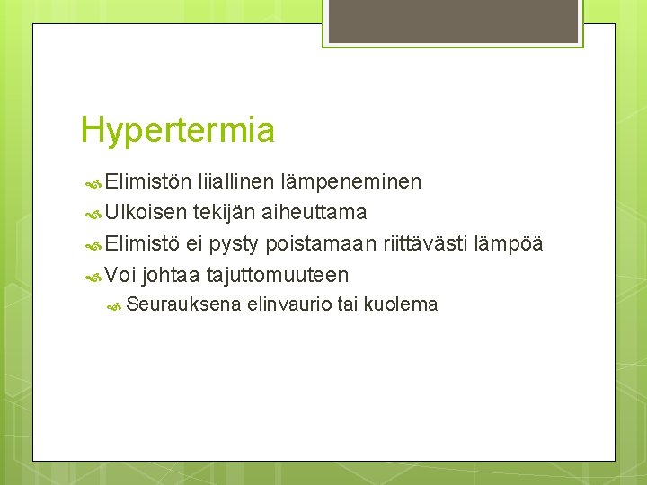 Hypertermia Elimistön liiallinen lämpeneminen Ulkoisen tekijän aiheuttama Elimistö ei pysty poistamaan riittävästi lämpöä Voi