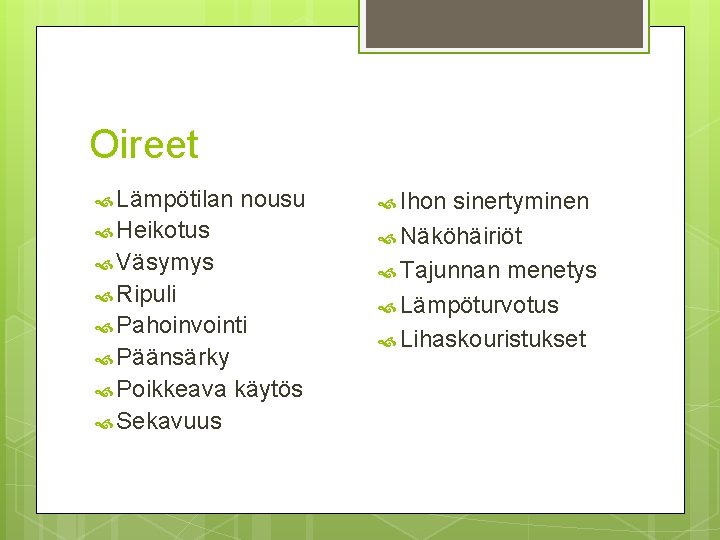 Oireet Lämpötilan nousu Ihon sinertyminen Heikotus Näköhäiriöt Väsymys Ripuli Pahoinvointi Päänsärky Poikkeava käytös Sekavuus