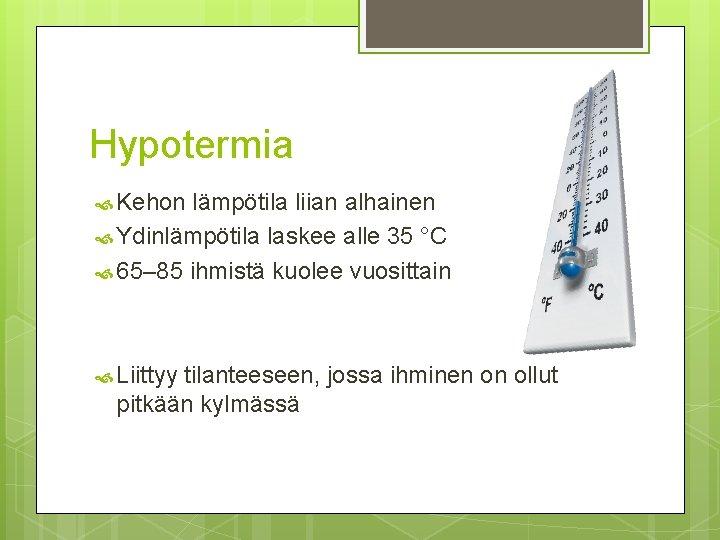 Hypotermia Kehon lämpötila liian alhainen Ydinlämpötila laskee alle 35 °C 65– 85 ihmistä kuolee