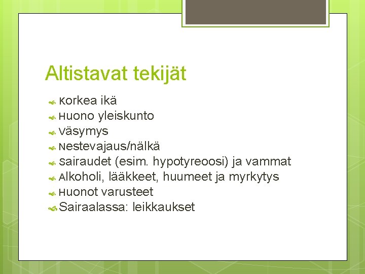 Altistavat tekijät Korkea ikä Huono yleiskunto Väsymys Nestevajaus/nälkä Sairaudet (esim. hypotyreoosi) ja vammat Alkoholi,