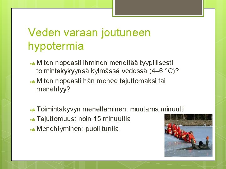 Veden varaan joutuneen hypotermia Miten nopeasti ihminen menettää tyypillisesti toimintakykyynsä kylmässä vedessä (4– 6