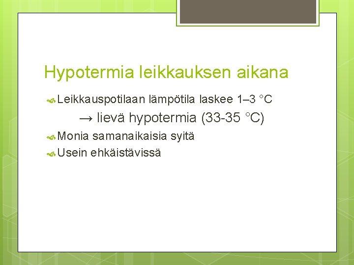 Hypotermia leikkauksen aikana Leikkauspotilaan lämpötila laskee 1– 3 °C → lievä hypotermia (33 -35