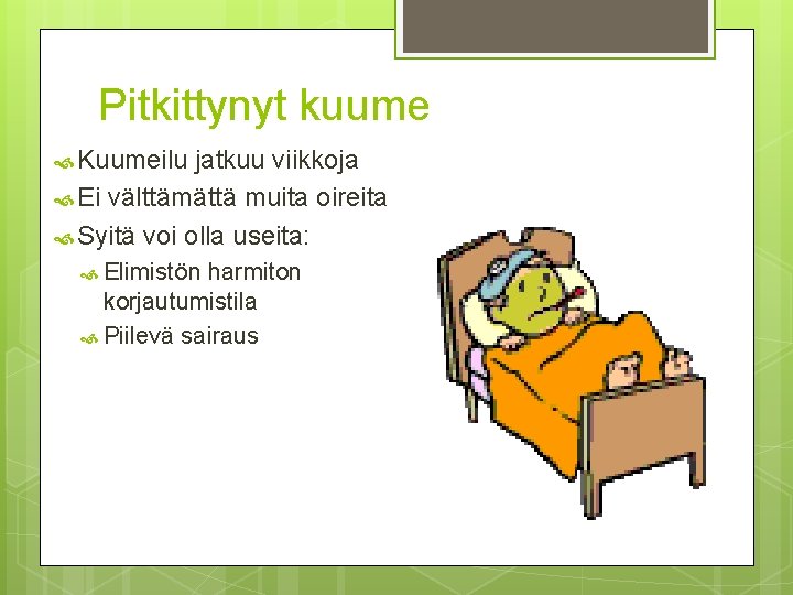 Pitkittynyt kuume Kuumeilu jatkuu viikkoja Ei välttämättä muita oireita Syitä voi olla useita: Elimistön