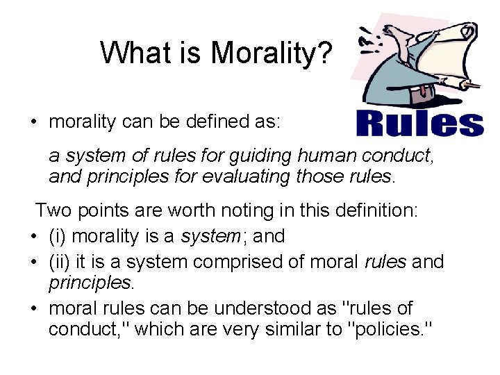 What is Morality? • morality can be defined as: a system of rules for