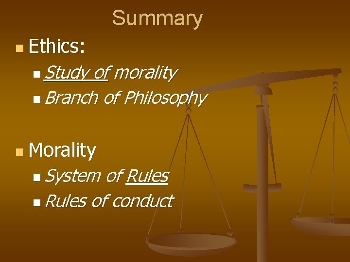 Summary n Ethics: n Study of morality n Branch of Philosophy n Morality n