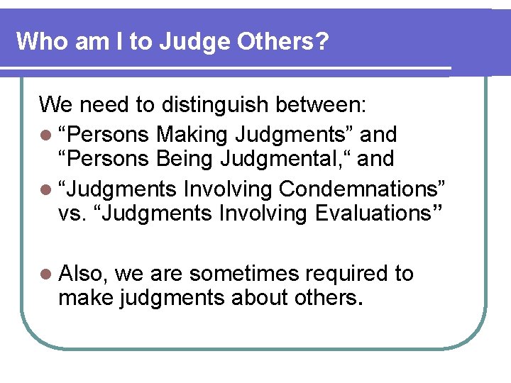 Who am I to Judge Others? We need to distinguish between: l “Persons Making