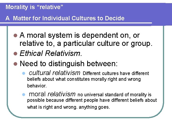 Morality is “relative” A Matter for Individual Cultures to Decide l A moral system