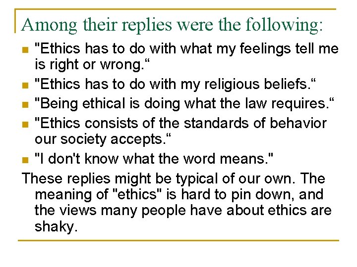 Among their replies were the following: "Ethics has to do with what my feelings